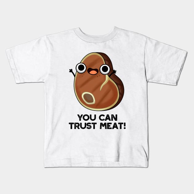 You Can Trust Meat Funny Steak Pun Kids T-Shirt by punnybone